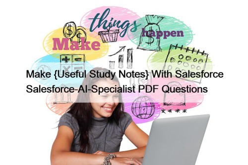 Make {Useful Study Notes} With Salesforce Salesforce-AI-Specialist PDF ...